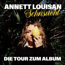 Annett Louisan - Sehnsucht - Live 2026 17.10.2026 Deutsches Haus