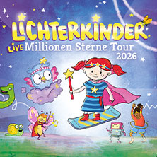 LICHTERKINDER Live - Millionen Sterne Tour 2026 06.11.2026 Deutsches Haus
